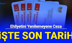 Son Dakika: Ehliyetini Bu Tarihten Önce Yenilemeyene Ceza Kesilecek