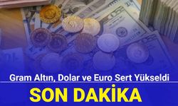 Son dakika: Gram altın, dolar ve euro sert yükseldi