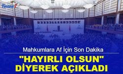 Son dakika: "Hayırlı Olsun" diyerek mahkumlara af açıklamasını yaptı