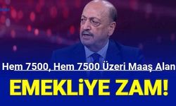 Son dakika: Hem 7500 TL, hem 7500 TL üzeri maaş alan emekliye zam