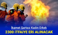 Son dakika: İkamet şartsız 2300 itfaiye eri alımı yapılacak