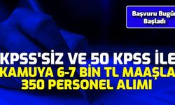 Son Dakika: Kamuya 6-7 Bin TL Maaşla 350 Personel Alımı Bugün Başladı