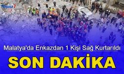 Son dakika: Malatya'da enkazdan 1 kişi sağ kurtarıldı