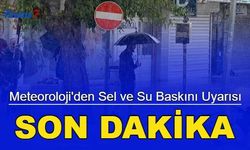 Son dakika: Meteoroloji'den sel ve su baskını uyarısı