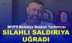 SON DAKİKA: MHP'li Belediye Başkan Yardımcısı Silahlı Saldırıya Uğradı