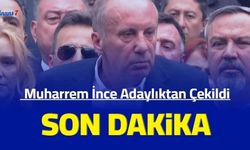 Son dakika: Muharrem İnce adaylıktan çekildi (Neden çekildi?)