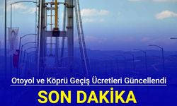 Son dakika: Otoyol ve köprü geçiş ücretleri güncellendi