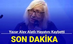 Son dakika: Yazar Alev Alatlı hayatını kaybetti