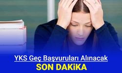 Son dakika: YKS geç başvuruları alınacak