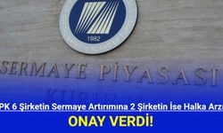 SPK 6 Şirketin Sermaye Artırımına 2 Şirketin İse Halka Arzına Onay Verdi!