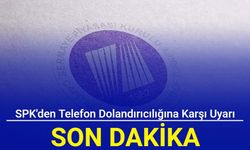 SPK'den telefon dolandırıcılığına karşı uyarı