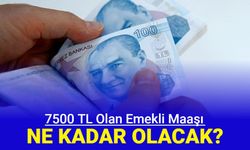 SSK, Bağkur ve tarım emeklisinin 7500 TL olan emekli maaşı ne kadar olacak?