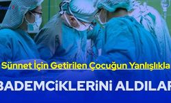 Sünnet için hastaneye getirilen çocuğun yanlışlıkla bademciklerini aldılar