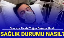 Survivor Turabi yoğun bakıma alındı: Sağlık durumu nasıl?