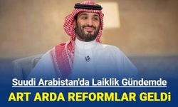 Suudi Arabistan'a laiklik mi geliyor? Selman harekete geçti