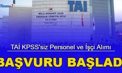 TAİ KPSS'siz personel ve işçi alımı yapılacağını duyurdu: İşte ilan listesi ve başvuru 2023