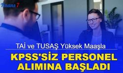 TAİ ve TUSAŞ yüksek maaşla KPSS'siz personel alımına başladı: İşte iş başvuru formu 2023