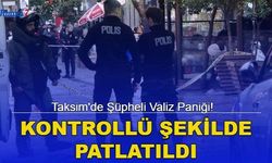 Taksim'de Şüpheli Valiz Paniği! Kontrollü Şekilde Patlatıldı