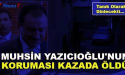 Tanık Olarak Dinlenecekti! Muhsin Yazıcıoğlu'nun Koruması Kazada Öldü