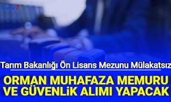 Tarım Bakanlığı ön lisans mezunu orman muhafaza memuru ve güvenlik alımı: 3001, 6551, 7300, 7303, 3149, 3153, 7252 nitelik kodu