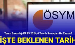 Tarım ve Orman Bakanlığı KPSS 2024/4 tercih sonuçları ne zaman? İşte beklenen tarih