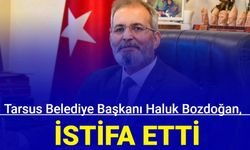 Tarsus Belediye Başkanı Haluk Bozdoğan, CHP’den istifa etti