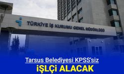 Tarsus Belediyesi KPSS'siz işçi alımı yapacak