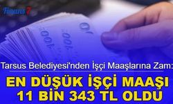 Tarsus Belediyesi'nden işçi maaşlarına zam: En düşük işçi maaşı 11 bin 343 TL oldu