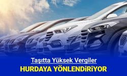 Taşıtta yüksek vergiler, vatandaşı hurdaya yönlendirdi