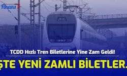 TCDD Hızlı Tren Biletlerine Yine Zam Geldi! İşte Yeni Zamlı Biletler