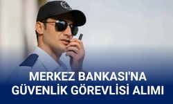 TCMB 90 güvenlik görevlisi alımı