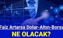 TCMB faiz artarsa dolar, altın, borsa ne olur? Yükselir mi düşer mi?