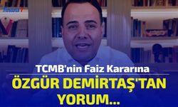 TCMB'nin Faiz Kararına Özgür Demirtaş'tan Yorum...