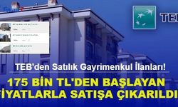 TEB'den Satılık Gayrimenkul İlanları! 175 Binden Başlayan Fiyatlarla Satışa Çıkarıldı