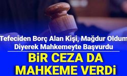 Tefeciden Borç Alan Kişi, Mağdur Oldum Diyerek Mahkemeye Gitti: Bir Ceza da Mahkeme Verdi