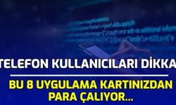 Telefon Kullanıcıları Dikkat! Bu 8 Uygulama Kartınızdan Para Çalıyor...