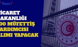 Ticaret Bakanlığı 100 Müfettiş Yardımcısı Alımı Yapacak