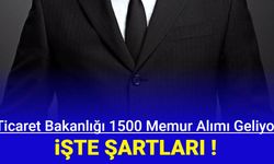 Ticaret Bakanlığı 1500 memur alımı: İşte personel alımı KPSS tercihleri başvuru şartları 2023
