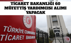 Ticaret Bakanlığı 60 Müfettiş Yardımcısı Alımı Yapacak