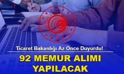 Ticaret Bakanlığı 92 Memur Alım İlanı Yayımlandı! Kontenjan Dağılımı ve Başvuru Şartları