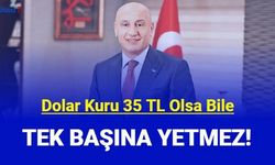 TİM: Dolar 35 TL olsa bile tek başına yetmez