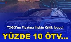 TOGG'un Fiyatına İlişkin Kritik İpucu! Yüzde 10 ÖTV...