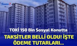 TOKİ 150 Bin Sosyal Konutta Taksitler Belli Oldu! İşte Ödeme Tutarları