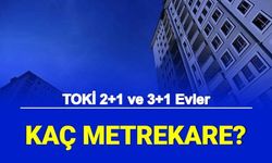 TOKİ 2+1 ve 3+1 Evler Kaç Metrekare Olacak? Başvuruda 2+1 ve 3+1 Seçimi Neden Yok?