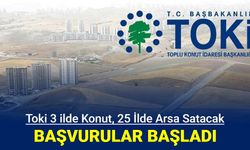 Toki 3 ilde konut, 25 ilde arsa satışı: Başvuru başladı