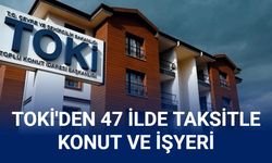 Toki 47 ilde konut satışı başladı