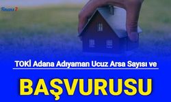 TOKİ Adana Adıyaman ilk Evim Arsa Başvurusu: E Devlet Başvurusu, Kaç Arsa , Başvuru Şartları Nedir?