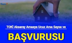 TOKİ Amasya Aksaray İlk Evim Arsa Başvuru 2022: E Devlet Başvurusu, Şartları, Kaç Arsa Satılacak?