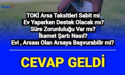 TOKİ Arsa Başvurusu Hakkında Bilinmeyenler Açıklandı: Evi , Arsası Olan, Hisseli Payı Olan Başvurabilir mi , Ev Yapımında Destek Olacak mı?