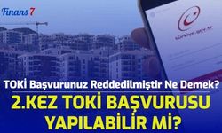 TOKİ Başvurunuz Reddedilmiştir Ne Demek? 2. Kez TOKİ Başvurusu Yapılabilir Mi?